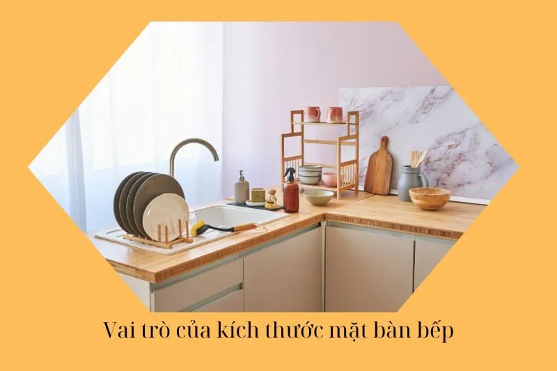Vai trò của kích thước mặt bàn bếp