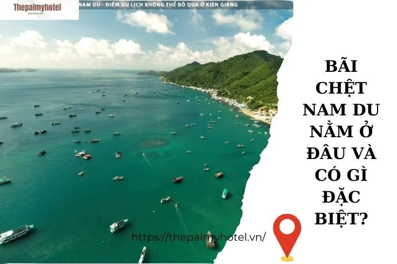 Bãi Chệt Nam Du nằm ở đâu và có gì đặc biệt?