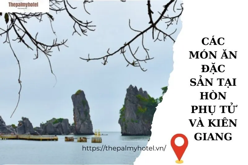 Các món ăn đặc sản tại Hòn Phụ Tử và Kiên Giang