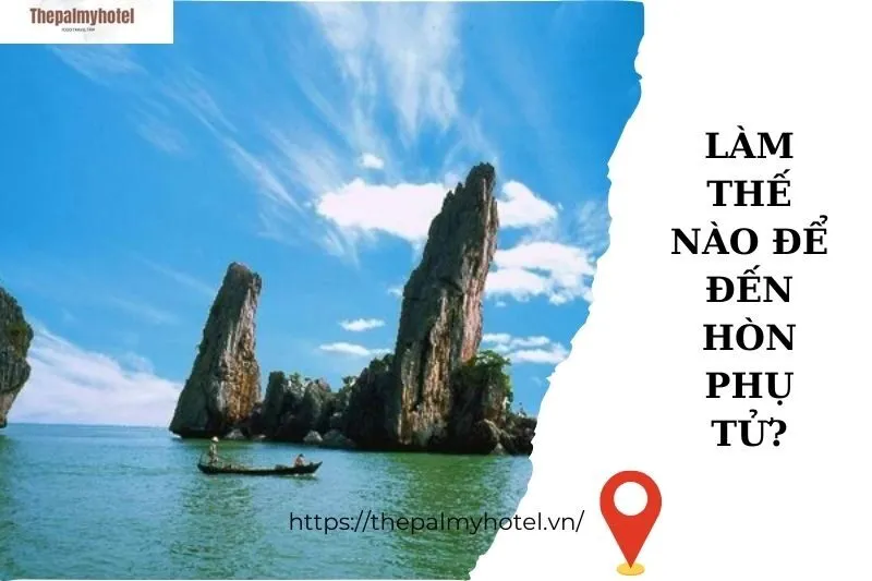 Làm thế nào để đến Hòn Phụ Tử?