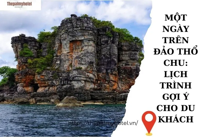 Một ngày trên đảo Thổ Chu: Lịch trình gợi ý cho du khách