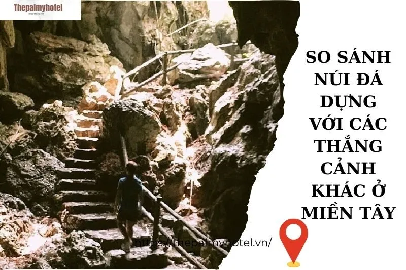 So sánh Núi Đá Dựng với các thắng cảnh khác ở miền Tây