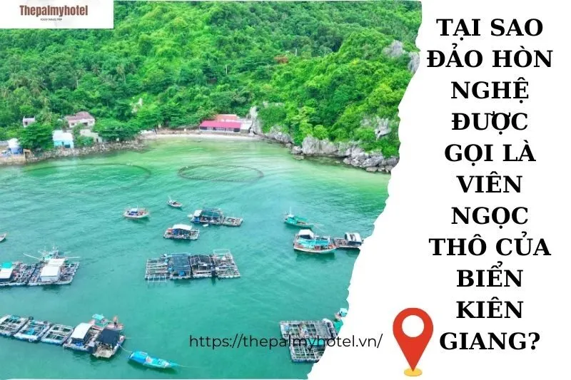 Tại sao Đảo Hòn Nghệ được gọi là viên ngọc thô của biển Kiên Giang?