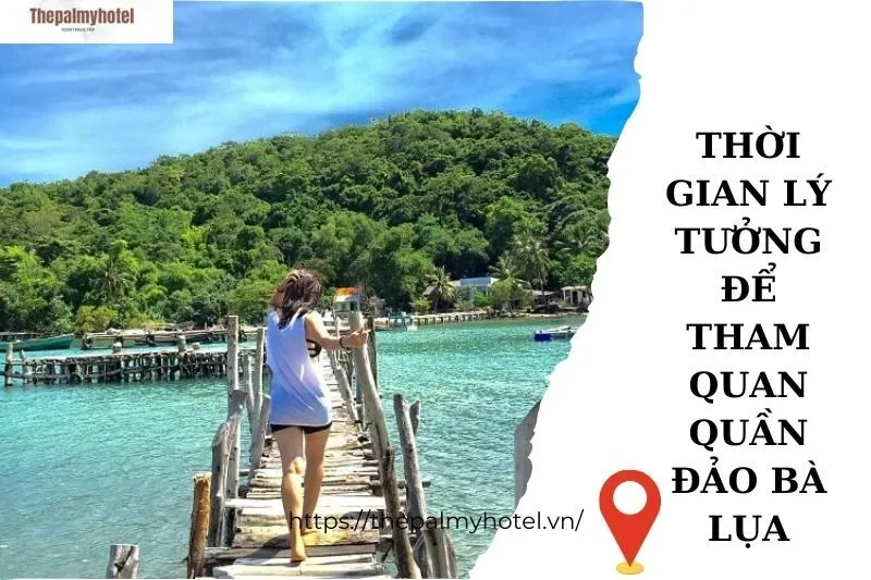 Thời gian lý tưởng để tham quan Quần đảo Bà Lụa