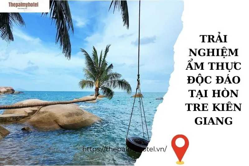 Trải nghiệm ẩm thực độc đáo tại Hòn Tre Kiên Giang