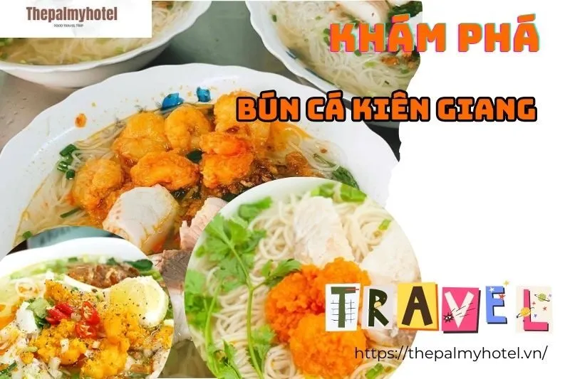 Bún Cá Kiên Giang: Đặc Sản Nổi Tiếng và Những Quán Bún Cá Đỉnh Cao