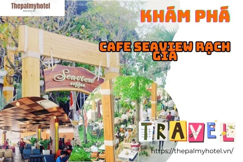 Khám Phá Cafe Seaview Rạch Giá: Không Gian Sang Trọng và Thực Đơn Độc Đáo