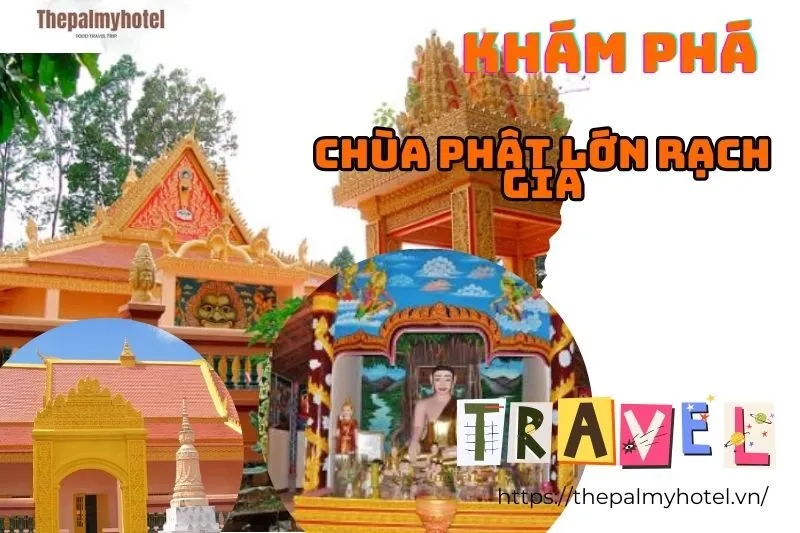 Khám Phá Chùa Phật Lớn Rạch Giá: Kiến Trúc, Lịch Sử và Du Lịch Tâm Linh