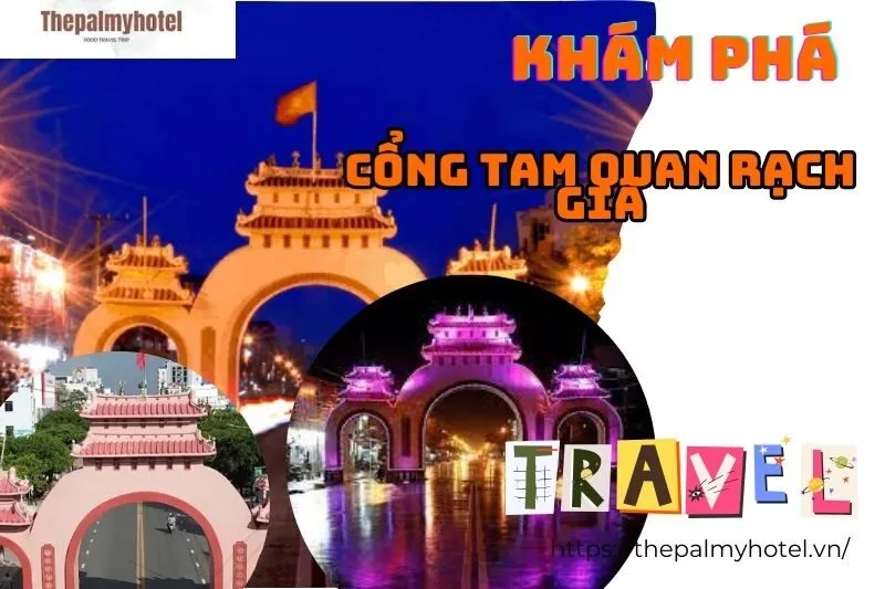 Khám Phá Cổng Tam Quan Rạch Giá: Kiến Trúc, Lịch Sử và Ý Nghĩa